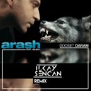Arash Feat. Helena - Dooset Daram (Ilkay Sencan Remix)