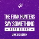 The Funk Hunters feat. Liinks - Say Something (Link UK Remix)