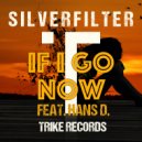 Silverfilter & Hans D. - If I Go Now (feat. Hans D.) (Original Mix)