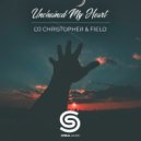 DJ Christopher & Field - Unchained My Heart (Original Mix)