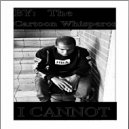 The_Cartoon_Whisperor - I CANNOT