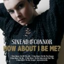 Sinead O\'Connor - How About I Be Me (Straight Instrumental Mix)