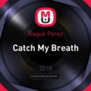Baguk Perez - Catch My Breath (Original Mix)