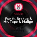 Kaskade - Fun ft. Brohug & Mr. Tape & Madge