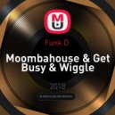 Funk D - Moombahouse & Get Busy & Wiggle