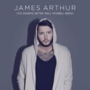 James Arthur - You Deserve Better (Paul Morrell Remix)