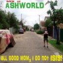 ASHWORLD - All good mom, i do not ISIS! ()
