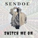 Sendoe - Switch Me On (Original Mix)