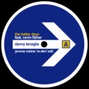 Danny Tenaglia feat. Cevin Fisher - The Better Days (Jerome Robins \'Re-Den\' Edit) ()