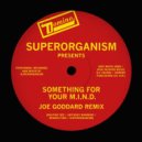 Superorganism - Something For Your M.I.N.D. (Joe Goddard Remix)