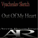 Vyacheslav Sketch - Out Of My Heart
