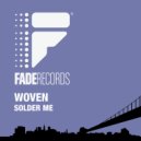Woven - Solder Me