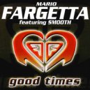 Mario Fargetta & Smooth - Good Times (feat. Smooth) (Get Far Extended mix)