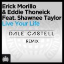 Erick Morillo & Eddie Thoneick Feat. Shawnee Taylor - Live Your Life (Dale Castell Remix)