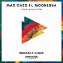 Max Oazo ft. Moonessa - Once Upon A Time (Bonzana Extended Remix)