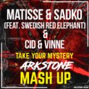 Matisse & Sadko ft. Swedish Red Elephant - CID & VINNE - Take Your Mystery (Arkstone MashUP)