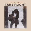 Cyrus Kay Knight - Take Flight