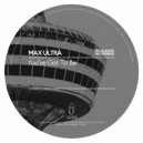 Max Ultra - You've Got To Be