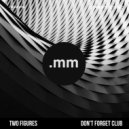 Two Figures - Don\'t Forget Club (Original Mix)