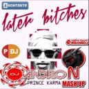 THE PRINCE KARMA & DJ ANDRON - LATER BITCHES (DJ ANDRON Mashup 2018) ()