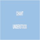 Chant - Understood