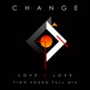 Change - Love 4 Love (Figo Sound Radio Mix)