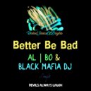 al l bo & Black Mafia DJ - Better Be Bad (Original Mix)