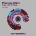 Mhammed El Alami - I Can Only Imagine (Original Mix)