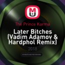 The Prince Karma - Later Bitches (Vadim Adamov & Hardphol Remix) ()