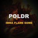 POLDR - Imma Flame Some (Original Mix)