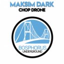 Maksim Dark - Chop Drone (Original Mix)