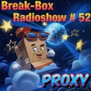 BREAK-BOX Radioshow # 52 - mixed by PrOxY ()