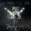 DJ Snake X Lil Jon - Put You Hood Up! (James Miller x G.Key Remix) ()