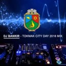 Dj Bankir - Tokmak City Day 2018 mix ()