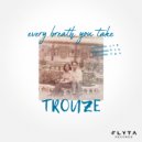 Trouze - Every Breath You Take (Original Mix)