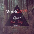 Veselove - Don\'t You Say (Original Mix)