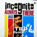 Incognito - Always There (TRP Remix)