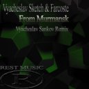Vyacheslav Sketch & Farcoste - From Murmansk (Vyacheslav Sankov Remix)