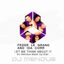 Fedde Le Grand & Ida Corr - Let Me The Think About It (DJ Mendus Mash up Edit)