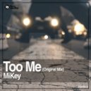 MiKey - Too Me (Original Mix)