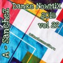 A-SancheZ - Dance NowMiX 2018 vol 22 ()