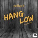 reflecT - Hang Low