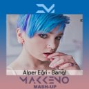 Alper Egri vs. Tony Junior - Bang (Makkeno Mash-up)