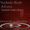 Vyacheslav Sketch - Alone (Vyacheslav Sankov Remix)