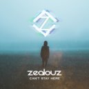 Zealouz - Can\'t Stay Here (Original Mix)