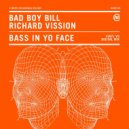 Bad Boy Bill & Richard Vission - Bass In Yo Face (Original Mix)