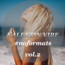 Valentin Vibe - #noformats Mix Vol. 2 ()