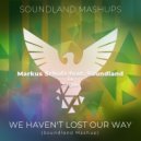 Markus Schulz feat Soundland vs Sagan - We Haven\'t Lost Our Way (Soundland Mashup)