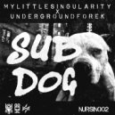 mylittlesingularity & undergroundforek - Sub Dog