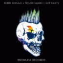 Robin Should & Taylor Jaymin - Get Nasty (Original Mix)